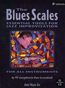 The Blues Scales,Essential tools for jazz improvisation,E Flat, Saxophone,